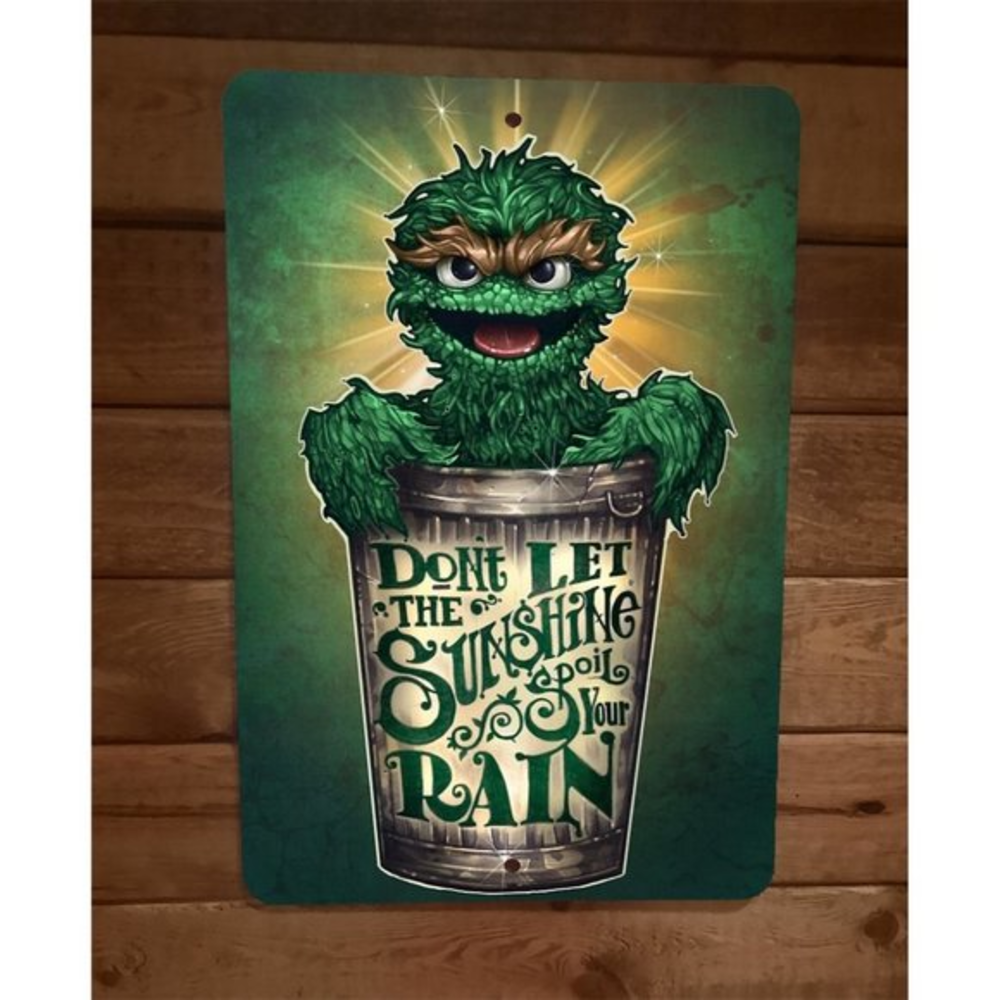 Dont Let The Sunshine Spoil Your Rain 8x12 Metal Wall Sign Poster Oscar Grouch